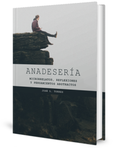 Anadesera: Microrrelatos, reflexiones y pensamientos abstractos eBook: Jos L. Torres